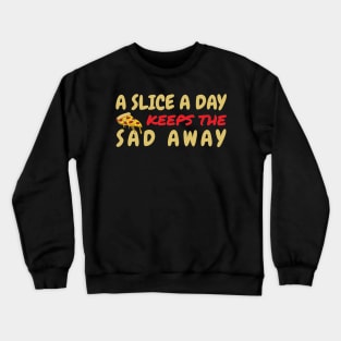 A Slice A Day Keeps The Sad Away Crewneck Sweatshirt